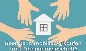 Vier Hände umkreisen ein Haus. Die Frage: Geerbte Immobilie verkaufen trotz Erbengemeinschaft?