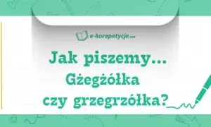 Gżegżółka czy grzegrzółka? Poprawna pisownia i dlaczego to boli