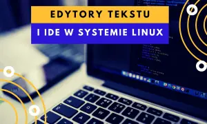 Edytory tekstu w systemie Linux: przegląd najlepszych narzędzi do kodowania i pisania.