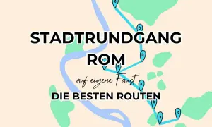 Stadtrundgang Rom auf eigene Faust: die besten Routen für einen Tag.