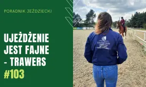 Trawers jeździectwo: jak poprawić technikę i uniknąć błędów