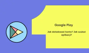 Google Play: Jak doładować konto? Jak szukać aplikacji? Ikona Google Play.