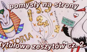 Jak ozdobić pierwszą stronę zeszytu do historii w kreatywny sposób
