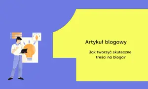 Artykuł blogowy: Jak napisać wpis na bloga? Ilustracja przedstawia mężczyznę z tabletem i żarówką symbolizującą pomysł.