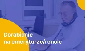 Starszy pan rozmawia przez telefon, zastanawiając się, ile można dorobić do renty. Tekst na obrazku: "Dorabianie na emeryturze/rencie".