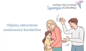 Rodzina w konflikcie. Jak pomóc osobie z borderline? Objawy zaburzenia osobowości borderline.