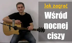 Jak zagrać Wśród nocnej ciszy? Chwyty i bicie dla początkujących