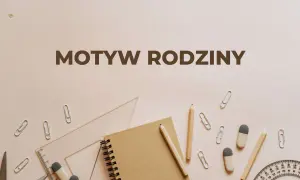 Narzędzia szkolne i notatnik na jasnym tle. Tytuł "Motyw Rodziny" sugeruje, że to materiały do nauki o rodzinie.