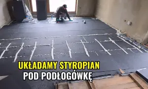 Jak ułożyć styropian pod podłogówkę, aby uniknąć błędów i kosztów