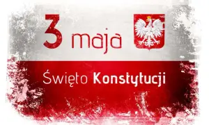 3 Maja - Święto Konstytucji. W 1791 roku uchwalono Konstytucję 3 Maja, która znosiła wolne elekcje i liberum veto.