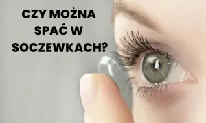 Spanie w soczewkach: Ryzyko, skutki i co robić, gdy zaśniesz