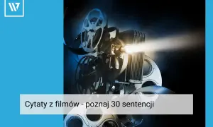 Stary projektor filmowy wyświetla snop światła, a na taśmie filmowej widać napisy "Cytaty z filmów - poznaj 30 sentencji".