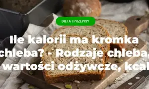 Ile kalorii ma jedna kromka chleba? Sprawdź, co naprawdę jesz