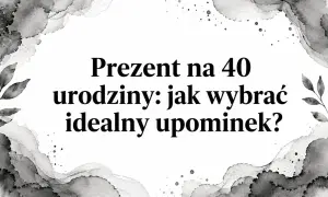 Prezent na 40 urodziny: jak wybrać idealny upominek? Tekst na tle akwarelowych plam i liści.