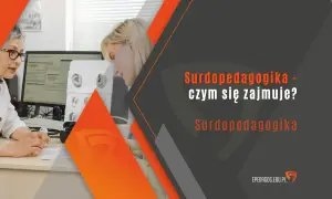 Surdopedagogika: Jak pomóc niesłyszącym? Przewodnik po zawodzie