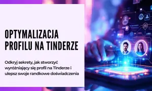 Ilustracja przedstawia cyfrowy interfejs z profilami użytkowników Tindera, sugerując optymalizację profilu.
