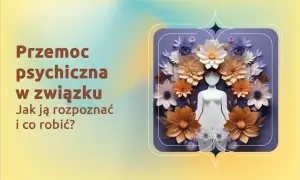 Przemoc psychiczna w związku: jak ją rozpoznać i jak reagować na chamskie zachowanie męża? Grafika z kwiatami i sylwetką.