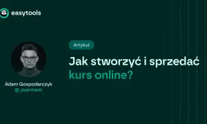 Artykuł "Jak stworzyć i sprzedać kurs online?" z portretem Adama Gospodarczyka.