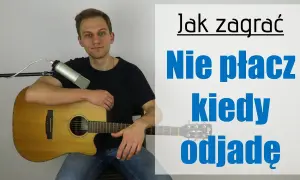 Nie płacz kiedy odjadę: Akordy, bicie, nauka gry na gitarze!