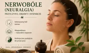 Akupunktura jako naturalne wsparcie w leczeniu nerwu trójdzielnego. Ulga, równowaga i holistyczne podejście do przyczyny neuralgii.