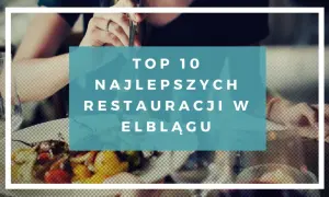 Gdzie zjeść w Elblągu? Odkryj najlepsze restauracje dla rodzin