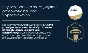 Czy pracodawca może wysłać pracownika na urlop? Sąd Najwyższy potwierdza, że tak, nawet jednostronnie na zaległy urlop.