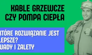 Kable grzewcze czy pompa ciepła? Wybierz mądrze: koszty i fakty.