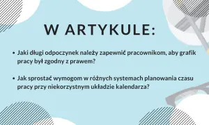 W artykule: Jak zapewnić pracownikom odpoczynek zgodny z prawem i sprostać wymogom planowania czasu pracy wg art. 132 kp.