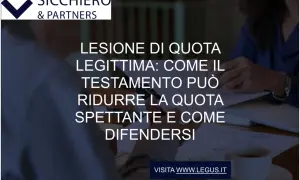 Lesione di quota legittima: come il testamento può ridurre la quota spettante e come difendersi. Scopri come evitare di escludere dal testamento.