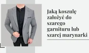 Koszula do szarej marynarki: Odkryj sekrety perfekcyjnych stylizacji