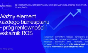 Ważny element każdego biznesplanu: próg rentowności i wskaźnik rentowności sprzedaży netto (ROS).