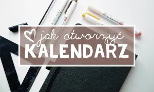 Jak zrobić kalendarz z zeszytu - prosty sposób na osobisty planner