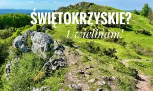 Góry Świętokrzyskie gdzie jechać: najlepsze miejsca i atrakcje do odwiedzenia