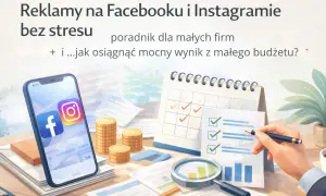 Reklamy na Facebooku i Instagramie bez stresu: poradnik dla małych firm. Dowiedz się, czym jest remarketing i jak osiągnąć mocny wynik z małego budżetu.