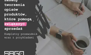 Zasady tworzenia opisów produktów, które pomogą zwiększyć sprzedaż. Kompletny przewodnik wraz z przykładami.
