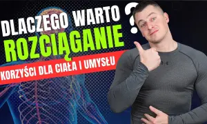 Dlaczego warto się rozciągać? Odkryj korzyści dla zdrowia i ciała