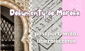 Maroko: Paszport obowiązkowy! Uniknij błędów, poznaj zasady wjazdu