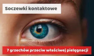 Soczewki kontaktowe: czy szkodzą? Poznaj prawdę i unikaj błędów