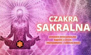 Czakra seksualna: Jak zbalansować ją dla lepszego życia emocjonalnego