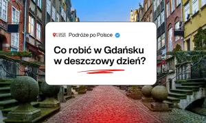 Co robic w Gdansku jak pada? Wąskie uliczki, kamienice i pomysły na deszczowy dzień.