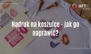 Jak naprawić nadruk na koszulce? Twoja ulubiona znów jak nowa!