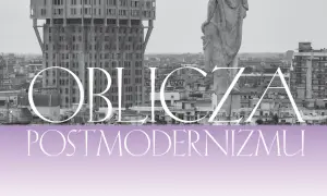 Widok miasta z monumentalnym budynkiem i rzeźbą. Napisy "OBLICZA" i "POSTMODERNIZMU" sugerują kontekst architektoniczny.