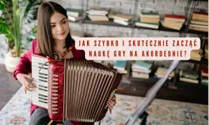 Młoda kobieta gra na akordeonie. Tekst na obrazku: "Jak szybko i skutecznie zacząć naukę gry na akordeonie?".