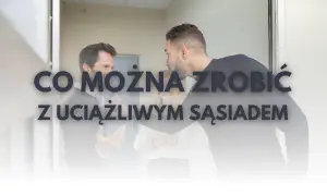 Sąsiad prowadzi agencję? Jak legalnie odzyskać spokój w bloku.
