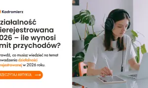 Działalność nierejestrowana 2026: Limit przychodów i zasady