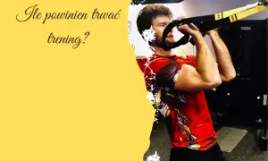 Ile powinien trwać trening? Nie marnuj czasu trenuj mądrze!