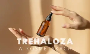 Dwie dłonie trzymają buteleczkę z serum. Tekst "TREHALOZA W KOSMETYKACH" sugeruje, że trehaloza to kluczowy składnik pielęgnacyjny.