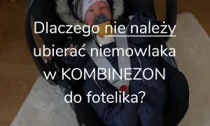 Zimowy kombinezon w foteliku: Czy Twoje dziecko jest bezpieczne?