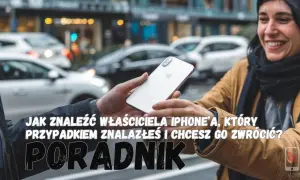Znalazłeś iPhone'a i nie wiesz, co zrobić? Poradnik, jak znaleźć właściciela zgubionego telefonu.
