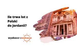Ile trwa lot z Polski do Jordanii? Wspaniała Petra z wielbłądami czeka na odkrycie.